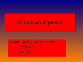El aparato digestivo Álvaro Rodríguez del corro 3º diver 03/03/10   