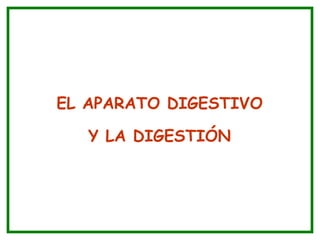 EL APARATO DIGESTIVO
Y LA DIGESTIÓN
 