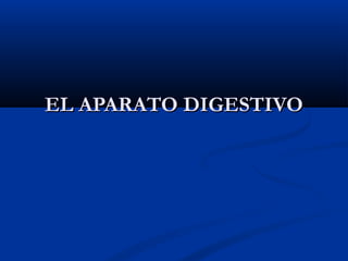 EL APARATO DIGESTIVOEL APARATO DIGESTIVO
 