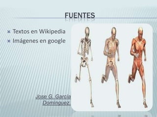 FUENTES
 Textos en Wikipedia
 Imágenes en google
Jose G. García
Domínguez.
 