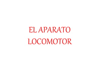 EL APARATO
LOCOMOTOR
 