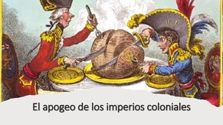 El apogeo de los imperios coloniales
 
