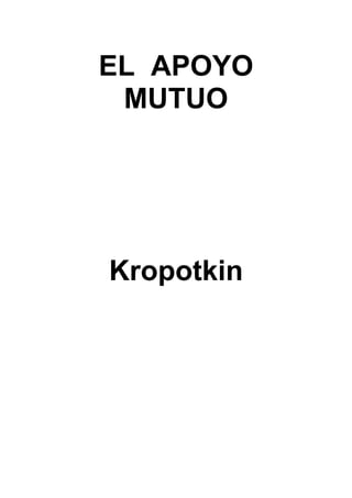 EL APOYO
 MUTUO




Kropotkin
 