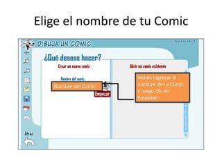 Elige el nombre de tu ComicDebes ingresar el nombre de tu Comic y luego clic en EmpezarNombre del Comic