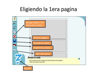 Eligiendo la 1era paginaAgrega pagina con diferentes estilosElimina paginaGuarda tu comicImprimí tu comicSalir del comicAyuda