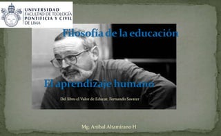 Mg. Aníbal Altamirano H
Del libro el Valor de Educar, Fernando Savater
 