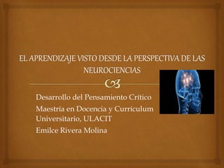 Desarrollo del Pensamiento Crítico
Maestría en Docencia y Currículum
Universitario, ULACIT
Emilce Rivera Molina
 