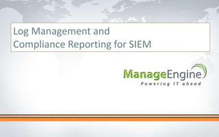 Click to edit Master title style
Log Management and
Compliance Reporting for SIEM
 