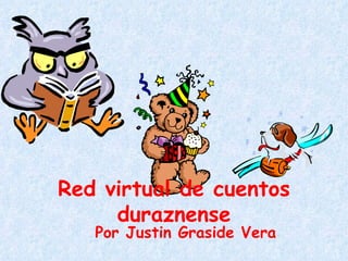 Red virtual de cuentos duraznense Por Justin Graside Vera 