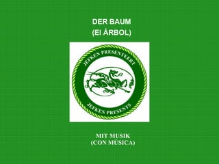 DER BAUM (El ÁRBOL) MIT MUSIK (CON MÚSICA) 