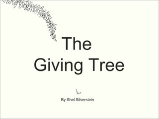 The
Giving Tree
By Shel Silverstein
 