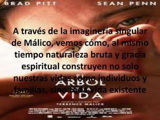 A través de la imaginería singular
de Málico, vemos cómo, al mismo
 tiempo naturaleza bruta y gracia
   espiritual construyen no solo
nuestras vidas como individuos y
familias, sino toda vida existente
 