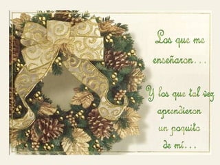 Los que me  enseñaron… Y los que tal vez  aprendieron  un poquito de mí… 