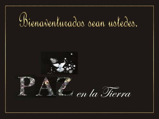 Bienaventurados sean ustedes. 