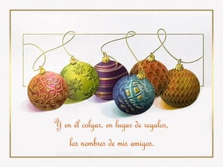 Y en él colgar, en lugar de regalos, los nombres de mis amigos. 