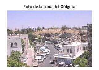 Foto de la zona del Gólgota
35
 