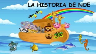 LA HISTORIA DE NOE
 