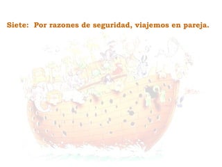 Siete: Por razones de seguridad, viajemos en pareja.
 