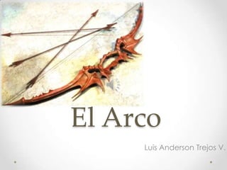 El Arco
     Luis Anderson Trejos V.
 