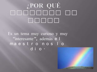 Es un tema muy curioso y muy
“interesante”, además e l
m a e s t r o n o s l o
d i o .
 