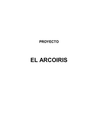 PROYECTO
EL ARCOIRIS
 