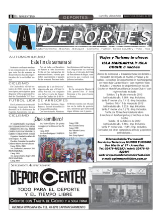 8 E L A RGENTINO                                                     DEPORTES
                                                                                                              CAPITÁN SARMIENTO      Jueves 13 de Octubre de 2011




                                      DEPORTES
                                      Automovilismo - Bochas - Básquet - Ciclismo - Fútbol - Cross Country - Polo - Tejo



AUTOMOVILISMO                                                                                                 Viajes y Turismo te ofrece:
                             Este fin de semana sí                                                               ISLA MARGARITA Y ISLA
  Fedenor confirmó median-               Por un lado, en Baradero           las divisiones del karting zo-          COCHE 8 noches
te un comunicado de prensa             se llevará a cabo la novena          nal disputarán su novena
que este fin de semana se              fecha de las categorías de           fecha en el circuito del Club
desarrollarán los dos espec-           automovilismo, evento que            de Pescadores de Rojas, com-     Aéreo de Conviasa + traslados in/out en destino +
táculos de la actividad zo-            debió suspenderse el pasado          petencia que contará con             traslados de llegada al muelle el Yaque y de
nal.                                   fin de semana. Por otro lado,        pilotos invitados.               salida + 6 noches de alojamiento en Isla Margarita
CICLISMO                                                                                                       en Hotel Isla Caribe Real 4* con régimen Todo
  En Ciudadela, el 9 de oc-            versario de 3 de Febrero",           brero.                              Incluido + 2 noches de alojamiento en Isla de
tubre de 2011 cerca de 120             organizada por el Club Ci-             En la categoría Master B       Coche en Hotel Punta Blanca Ocean Club 4* con
inscriptos participaron para           clista Nación, en conjunto           2do. puesto fue 2° Juan                            régimen todo incluido
disputar el Gran premio Ciu-           con la Secretaria de Depor-          Fontana y 5to. para Gusta-                   Salidas: 7 y 16 de enero de 2012
dad de Ciudadela "52° Ani-             tes de la Ciudad de 3 de Fe-         vo Paday.
                                                                                                                     tarifa adulto u$s. 1.669.- Imp. Incluídos.
FUTBOL LIGA DE ARRECIFES                                                                                           tarifa 1°menor u$s. 1.415.- Imp. Incluídos.
 En el primer encuentro del            les de Mario Herrera, Enzo           te Brown cuenta con 10 pun-                 Salidas: 10 y 17 de marzo de 2012
domingo Almirante Brown                Franco, Daniel Mansilla (2)          tos en la tabla de posicio-              tarifa adulto u$s. 1.533.- Imp. Inlcuídos.
derrotó 5 a 0 a Sofocasar de           y Ezequiel González.                 nes, mientras que Sofocasar            tarifa 1°menor u$s. 1.272.- Imp. Incluídos.
Capitán Sarmiento con go-                Con este triunfo, Almiran-         sigue último con 1 punto.
                                                                                                                       Tarifa por 10 noches hotelería Idem.
CICLISMO                                                                                                        8 noches en Isla Margarita y 2 noches en Isla

                                ¡Que semillero!                                                                                        Coche
                                                                                                                           Salida: 18 de febrero de 2012
  9º CAMPEONATO NACIONAL                 1ro. Mateo Chávez (Se podría        Categ. 1998                             tarifa adulto u$s. 1.865.- Imp. Incluídos.
DE CICLISMO INFANTO JUVENIL            consagrar en la última en San Ni-     6to. Leandro Savoy
                                                                             Categ. 1999                           tarifa 1° menor u$s. 1.549.- Imp. Incluídos.
- CHILECITO 2011-5ta. FECHA            colás)
                                         Categ. 2000                         6to. Valentín Correa            Consultar por otras compañías aéreas y opciones
CAMPEONATO NACIONAL DE CI-
CLISMO - CHILECITO 09-10-2011            1ro. Juan Rodríguez CAMPEON         Cat. 1997                                             en Hotelería.-
  Organiza: Asociación ciclista del    NACIONAL                              9no. Tomy Espinel
oeste riojano - A.C.O.R.                                                                                            Cristian Gabriel Fermanelli
  Fiscaliza: Comisión Nacional de
Ciclismo Infanto Juvenil y Facpyr
                                                                                                             Servicios Turísticos MUNDO TURISMO
  Categ. 2004 y 2005                                                                                               San Martín n° 87 - Arrecifes
  1ro. Guillermo Laureano CAM-                                                                                Tel. 02478-452383 / móvil: 02478-15-
PEON NACIONAL
                                                                                                                              522497
  Categ. 2003
  1ro. Luciano Correa Alegre CAM-                                                                             web: www.mundoturismovirtual.com
PEON NACIONAL                                                                                                   e-mail: cgfermanelli@live.com.ar
  Categ. 2002

  SUPLEMENTO AUSPICIADO POR:




           TODO PARA EL DEPORTE
                PAR
                 ARA     DEPORTE
             Y EL TIEMPO LIBRE
  CRÉDITOS            CON       TARJETA
                                 ARJETA         DE     CRÉDITO             Y A SOLA FIRMA

    AVENIDA RIVADAVIA 856 TEL. 48-3292 CAPITAN SARMIENTO
 