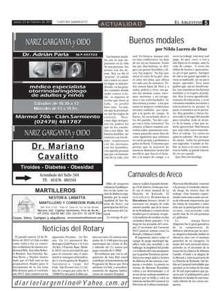 Jueves 23 de Febrero de 2012          CAPITÁN SARMIENTO
                                                                             ACTUALIDAD                                                            E L A RGENTINO              5


                                                                                                            Buenos modales
                                                                                                                                 por Nilda Lucero de Díaz
                                                                                  Los buenos moda-          mal. Un linyera, aunque esté          veces su trabajo está muy mal
                                                                                les son lo más im-          en esas condiciones, no deja          pago. Yo nací, crecí, y crié a
                                                                                portante en la vida         de ser un ser humano. Están           mis hijos en el campo, amo la
                                                                                de una persona. Ser         los que discriminan, se diri-         vida de campo. A veces los
                                                                                atento con los de-          gen con gestos horribles y di-        tildan de brutos e ignorantes,
                                                                                más. Hoy en día el          cen "los negros". No hay que          es así el que quiere. Siempre
                                                                                "gracias", el saludo        mirar el color de la piel, sino       de chica me gustó aprender y
                                                                                tan común en nues-          el color del alma, que aflora         estar actualizada, ser un poco
                                                                                tro lugar, se está per-     en cada uno de nosotros. To-          mejor, aprender. Tuve unos
                                                                                diendo; en las gran-        dos somos hijos de Dios y a           padres que, sin ser intelectua-
                                                                                des ciudades donde          todos, pobres y ricos, nos pa-        les, nos enseñaron los buenos
                                                                                nadie conoce a na-          san las mismas cosas, nace-           modales y el respeto al próji-
                                                                                die, ni siquiera al         mos, morimos, y no escapa-            mo. Hoy le estoy agradecida,
                                                                                vecino que tiene al         mos a las enfermedades. Se            trataron de educarnos, y si no
                  Sábados de 10.30 a 13                                         lado, se perdió             discrimina a todos: a los que         cursamos estudios terciarios o
                                                                                hace rato. Lo mis-          están en mejores condiciones          universitarios es porque la
                  Miércoles de 13 a 18 hs.                                      mo que la juventud:         sociales también; por ejem-           parte económica no lo permi-
                                                                                no usa las reglas de        plo a la gente de campo. Si           tía. Hoy grandes y chicos tie-
                                                                                cortesía.        Pe r o ,   llueve, he escuchado decir a          nen todo el tiempo del mundo
                                                                                como digo siempre,          los del pueblo: "los del cam-         para estudiar, todo al alcan-
                                                                                son los padres los          po van a estar contentos" No          ce de la mano, y hay que sa-
                                                                                que no les enseña-          señores, si llueve estamos con-       berlo aprovechar. Marchemos
                                                                                ron a sus hijos los         tentos todos, justamente estu-        por esta vida correctamente.
                                                                                buenos modales, ser         vimos pasando unos días de            Dice el refrán: "Lo cortés no
                                                                                corteses con los de-        calor agobiante que sufrimos          quita lo valiente". Por un mun-
                                                                                más, respetuosos            en carne propia y pedíamos a          do mejor, todas las personas
                                                                                con los ancianos,           gritos la lluvia. Y tenemos que       son sagradas. Cuando se ha-
                Dr. Mariano
            Especialista jerarquizado en endocrivologia
                                                                                con los humildes,
                                                                                con aquella persona
                                                                                                            pensar que la mayoría de
                                                                                                            nuestros alimentos vienen del
                                                                                                                                                  bla, se mira a la cara y mien-
                                                                                                                                                  tras se habla, se puede sonreir,
                                                                                que por circunstan-         sacrificio que hacen el hom-          de vez en cuando.
                 Cavalitto                                                      cias de la vida vive        bre y la mujer de campo, y a             Que Dios los bendiga.


      Tiroides - Diabetes - Obesidad
                       Aristóbulo del Valle 344                                                         Carnavales de Areco
                        TE: 02478- 482244
                                                                             Miles de arequeros             mios se realizó el pasado domin-      Florencia Mendizabal, comentó
                                                                          colmaron el polidepor-            go 19 de febrero, fecha que con-      a la prensa el resultado obteni-
                   MARTILLEROS                                            tivo en las cuatro no-
                                                                          ches de disfraces orga-
                                                                                                            tó con el cierre musical de La
                                                                                                            Mancha de Rolando. El
                                                                                                                                                  do luego de tantos días de
                                                                                                                                                  trabajo: »San Antonio experi-
                          NESTOR A. LANATTA                               nizadas por la muni-              intendente Francisco                  mentó como nunca antes un cor-
                                                                          cipalidad de San An-              Durañona destacó desde el             so de relevante importancia, por
                 MARTILLERO Y CORREDOR PUBLICO tonio de Areco, con                                          escenario »la alegría de todo         las visitas de renombre y sobre
                  Mat, Prof. # 933 Folio 43 Tomo III. Col. de San Nicolas participación del Gru-            nuestro pueblo, que de la mano        todo por la participación de sus
                Moreno 242 Capitan Sarmiento. Pcia de Bs.As.              po Artesanos del Car-             de la Presidenta y a través de los    vecinos, concurriendo cada
                CP 2752. 02478 481 333. Cel 011 15 3479 3361 naval.                                         feriados por el carnaval, recupe-     noche más de 10 mil personas
Casas, lotes, Campos y alquileres nestorlanatta@hotmail.com                  La entrega de pre-             ró la tradición de reunirse en esta   a l policorso».
                                                                                                            verdadera fiesta popular». A lo          La            murga Nuevo
                                                                                                            largo de las jornadas del corso,      Despertar fue la gran ganadora

                          Noticias del Rotary                                                               por el escenario del Carnaval
                                                                                                            2012 pasaron artistas como La
                                                                                                            Bersuit y Fabiana Cantilo.
                                                                                                                                                  de la competencia de
                                                                                                                                                  disfraces mientras que la carro-
                                                                                                                                                  za alegóricaAnimales sueltos en
  El pasado martes 14 de Fe-      siguientes Premios: 1er Pre-        tará con cinco (5) sorteos men-          El imponente marco sobre el        Hawai se alzó con el maximo
brero de 2012 el Club recibió     mio Un (1) automóvil Wo-            suales de $ 1500 para los que         campo de juego municipal sig-         galardón de su categoría. Lo
como visita a los ya conoci-      lkswagen Gold Power 1.4, Cero       mantengan las cuotas al día,          nificó toda una novedad y un          mejor del rock nacional estuvo
dos vendedores de nuestra tra-    (0) Km, 3 Puertas, Base, Mode-      y además un (1) sorteo por            hallazgo: la amplitud del predio      presente en el escenario de la
dicional Rifa. Son ellos Rober-   lo 2012 con la novedad de que       pago contado de $ 3000.-              y el rediseño del corso propuesto     mano de los clásicos de Fabiana
to Bossion, Ana Astorino, Ka-     para el corriente año el auto-        Recordamos que con la ad-           por la gestión Durañona permi-        Cantilo, el baile y la alegría de
rina Berns y Haydee Suarez        móvil se entregará al beneficia-    quisición de ésta Rifa usted          tieron una mejor óptica a la hora     La Bersuit y toda la potencia de
dado que el Club está en los      do/a con los gastos de Registro     contribuye al sostenimiento del       de disfrutar de las carrozas, com-    La Mancha de Rolando. Sin du-
preparativos finales para el      Automotor a cargo del               Programa de Becas que lleva           parsas o recitales. La puesta en      das un Carnaval inolvidable que
lanzamiento de la 5ta Gran        Club. 2do Premio Una (1) Or-        adelante el Club, y acondicio-        escena de Mariano Rozzolino           quedará en la retina de los más
Rifa Rotaria para el corriente    den de Compra por valor de $        namiento de algunas habita-           volvió a ser determinante, y el       de 50 mil espectadores que pa-
año 2012. Que contará con los     12000.Por otra parte la Rifa con-   ciones de nuestro Hospital.           sector de las cantinas también se     saron por el polideportivo para
                                                                                                            destacó por su brillo y color en      disfrutar en familia de esta reno-

 diarioelargentino@Yahoo.com.ar                                                                             todas las noches del Carnaval. La
                                                                                                            Directora de Cultura municipal,
                                                                                                                                                  vada edición de los corsos are-
                                                                                                                                                  queros.
 