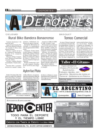 8 E L A RGENTINO                                                       DEPORTES
                                                                                                                   CAPITÁN SARMIENTO                Jueves 23 de Febrero de 2012




                                     DEPORTES
                                     Automovilismo - Bochas - Básquet - Ciclismo - Fútbol - Cross Country - Polo - Tejo


CICLISMO                                                                                                         BÁSQUET

      Rural Bike Bandera Bonaerense                                                                                        Torneo Comercial
  Capitán Sarmiento 4 de              químicos- Ambulancia- Ca-                 General: 1º $500- 2º $400-          Se viene el Torneo Comercial     torneo serán los lunes y los jue-
marzo de 2012.                        mioneta de apoyo y barrido.             3º $300- 4º$200 5º $100            en el Gimnasio del Club Atlé-       ves a las 21 horas. También
  Lugar de Concentración: Pla-          Inscripción: 90$ (incluye un            Preinscripción por Internet      tico Independiente. El lunes 27     se jugarán los domingos a la
zoleta Juan Manuel de Rosas           choripán y/o hamburguesa                hasta el 3 de marzo de 2012.       de febrero dará comienzo el         tarde a partir de las 17 hs. y
- Av. Leandro N. Alem y Juna          más una gaseosa)kit de hidra-           Datos: Apellido y nombre, Fe-      certamen mencionado, ya te-         30 hs. Habrá preliminares en
Manuel de Rosas.                      tación                                  cha de nacimiento, Localidad,      nemos 6 equipos anotados en         categorías formativas. El tor-
  Horario: A partir de las 9            Categorías: Promo Zonal,              Categoría- Crono Infobiker-        el Torneo. Se han enviado fi-       neo lo organiza la Sub-Comi-
hs. comienza la inscripción,          Locales (Damas y Caballeros)              Informes: Secretaría de De-      chas a Carmen de Areco, San         sión de Básquet del Club Atlé-
largada 12 hs. categorías             Damas Elite, Damas A Damas              portes y Turismo de Capitán        Antonio y Arrecifes para que        tico Independiente, las fichas
competitivas.                         B, Master D Elite, Master A1,           Sarmiento- 02478-482130-           participen de este evento depor-    y el reglamento pueden retirar-
  Distancia: 60 km. Competi-          Master A2, Master B1, Master            481026-481027. Club Ciclista:      tivo. Los días a disputarse el      se en la sede del Club.
tivas. Distancia Promocional          B2, Mater C1, MAster C2. To-            Marcos Mansilla: 02478-
y Locales: 38 km.                     das las categorías largan por           15408330; Adalberto Gonzá-
  Circuito: Caminos Rurales
Consolidados- Tránsito abier-
to.
                                      separado.
                                        Premios: Trofeos del 1º al 5º
                                      de cada categoría. Medallas
                                                                              lez: 02474-15477328; Carlos
                                                                              Aguirre: 02478-15446130; Leo
                                                                              Mena: 02478-15409541.
                                                                                                                     Taller «El Gitano»
  Entrada Libre y gratuita-           del 6º al 10º de cada catego-             Es obligatorio el uso del cas-      Especialidad en
Servicio de cantina y baños           ría.                                    co integral.
                                                                                                                  Chapa y Pintura de

                                      Aylen fue Plata                                                                Automóviles -
                                                                                                                 Trabajos rápidos, con
  Desde el 10 y hasta el día 12 de    veniles y Menores, con represen-        de febrero en Pelotón se coronó
                                                                                                                  garantía - Mecánica de motos en
febrero se realizó en la ciudad de    tantes de la Asociación Ciclista del    subcampeona de la competencia.      General - Soldaduras en Plástico
Paraná (Entre Ríos), el Campeo-       Litoral Santafesino. Hasta allí se      Aylen sigue por la buena senda
nato Argentino de Ruta para Ju-       trasladó Aylen Kussmann y el 11         cosechando triunfos.                Solicitar turno:
                                                                                                                  España 424                        TE: 02478-15444304
                                             Martes y Sábados:
                                             11:30 a 14:00 y de
                                             20:00 a 01:00 hs.
                                                 Domingos:
                                             11:30 a 13:00 y de
                                              20:00 a 01:00 hs
                    82
                 810
               :4
             TE PEDIDOS A DOMICILIO
                       PTE. PERON Y MORENO



  SUPLEMENTO AUSPICIADO POR:




           TODO PARA EL DEPORTE
                PAR
                 ARA     DEPORTE
             Y EL TIEMPO LIBRE
  CRÉDITOS           CON       TARJETA
                                ARJETA          DE     CRÉDITO               Y A SOLA FIRMA

    AVENIDA RIVADAVIA 856 TEL. 48-3292 CAPITAN SARMIENTO
 