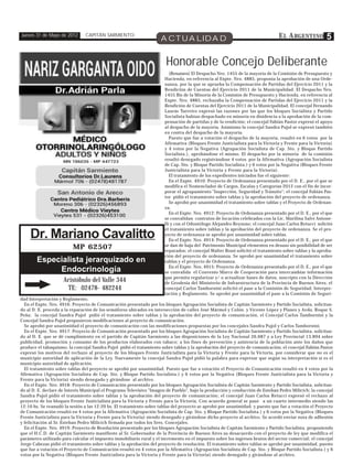 Jueves 31 de Mayo de 2012       CAPITÁN SARMIENTO
                                                                     ACTUALIDAD                                                 E L A RGENTINO           5

                                                                        Honorable Concejo Deliberante
                                                                          (Resumen) El Despacho Nro. 1455 de la mayoría de la Comisión de Presupuesto y
                                                                       Hacienda, en referencia al Expte. Nro. 4885, proponía la aprobación de una Orde-
                                                                       nanza, por la que se aprueba la Compensación de Partidas del Ejercicio 2011 y la
                                                                       Rendición de Cuentas del Ejercicio 2011 de la Municipalidad. El Despacho Nro.
                                                                       1455 Bis de la Minoría de la Comisión de Presupuesto y Hacienda, en referencia al
                                                                       Expte. Nro. 4885, rechazaba la Compensación de Partidas del Ejercicio 2011 y la
                                                                       Rendición de Cuentas del Ejercicio 2011 de la Municipalidad. El concejal Fernando
                                                                       Laurás Turreiro expresó las razones por las que los bloques Socialista y Partido
                                                                       Socialista habían despachado en minoría en disidencia a la aprobación de la com-
                                                                       pensación de partidas y de la rendición; el concejal Fabián Pastor expresó el apoyo
                                                                       al despacho de la mayoría. Asimismo la concejal Sandra Pujol se expresó también
                                                                       en contra del despacho de la mayoría.
                                                                          Puesto que fue a votación el despacho de la mayoría, resultó en 6 votos por la
                                                                       Afirmativa (Bloques Frente Justicialista para la Victoria y Frente para la Victoria)
                                                                       y 4 votos por la Negativa (Agrupación Socialista de Cap. Sto. y Bloque Partido
                                                                       Socialista.), aprobándose el mismo. El despacho por la minoría de la comisión
                                                                       resultó denegado registrándose 4 votos por la Afirmativa (Agrupación Socialista
                                                                       de Cap. Sto. y Bloque Partido Socialista.) y 6 votos por la Negativa (Bloques Frente
                                                                       Justicialista para la Victoria y Frente para la Victoria).
                                                                          El tratamiento de los expedientes iniciados fue el siguiente:
                                                                          En el Expte. 4910: Proyecto de Ordenanza presentado por el D. E., por el que se
                                                                       modifica el Nomenclador de Cargos, Escalas y Categorías 2012 con el fin de incor-
                                                                       porar el agrupamiento "Inspección, Seguridad y Tránsito"; el concejal Fabián Pas-
                                                                       tor pidió el tratamiento sobre tablas y la aprobación del proyecto de ordenanza.
                                                                          Se aprobó por unanimidad el tratamiento sobre tablas y el Proyecto de Ordenan-
                                                                       za.
                                                                          En el Expte. Nro. 4912: Proyecto de Ordenanza presentado por el D. E., por el que
                                                                       se convalidan contratos de locación celebrados con la Lic. Marilina Salvi Antone-
                                                                       lli y con el Odontólogo Alejandro Reynoso; el concejal Juan Carlos Retucci solicitó
                                                                       el tratamiento sobre tablas y la aprobación del proyecto de ordenanza. Se el pro-
    Dr. Mariano Cavalitto
           Especialista jerarquizado en endocrivologia
                                                                       yecto de ordenanza se aprobó por unanimidad sobre tablas.
                                                                          En el Expte. Nro. 4914: Proyecto de Ordenanza presentado por el D. E., por el que
                          MP 62507                                     se dan de baja del Patrimonio Municipal elementos en desuso sin posibilidad de ser
                                                                       reparados; el concejal Walter Rossi solicitó el tratamiento sobre tablas y la aproba-
                                                                       ción del proyecto de ordenanza. Se aprobó por unanimidad el tratamiento sobre
        Especialista jerarquizado en                                   tablas y el proyecto de Ordenanza.
                                                                          En el Expte. Nro. 4915: Proyecto de Ordenanza presentado por el D. E., por el que
             Endocrinología                                            se convalida el Convenio Marco de Cooperación para intercambiar información
                                                                       que permita regularizar y/ o actualizar bases de datos, suscripto con la Dirección
                     Aristóbulo del Valle 344                          de Geodesia del Ministerio de Infraestructura de la Provincia de Buenos Aires; el
                      TE: 02478- 482244                                concejal Carlos Tambornini solicitó el pase a la Comisión de Seguridad, Interpre-
                                                                       tación y Reglamento. Se aprobó por unanimidad el pase a la Comisión de Seguri-
dad Interpretación y Reglamento.
  En el Expte. Nro. 4916: Proyecto de Comunicación presentado por los bloques Agrupación Socialista de Capitán Sarmiento y Partido Socialista, solicitan-
do al D. E. proceda a la reparación de los semáforos ubicados en intersección de calles José Mármol y Colón, y Vicente López y Planes y Avda. Roque S.
Peña; la concejal Sandra Pujol pidió el tratamiento sobre tablas y la aprobación del proyecto de comunicación, el Concejal Carlos Tambornini y la
Concejal Sandra Pujol propusieron modificaciones al proyecto de comunicación.
  Se aprobó por unanimidad el proyecto de comunicación con las modificaciones propuestas por los concejales Sandra Pujol y Carlos Tambornini.
  En el Expte. Nro. 4917: Proyecto de Comunicación presentado por los bloques Agrupación Socialista de Capitán Sarmiento y Partido Socialista, solicitan-
do al D. E. que se dé cumplimiento en el partido de Capitán Sarmiento a las disposiciones de la Ley Nacional 26.687 y a Ley Provincial 13.894 sobre
publicidad, promoción y consumo de los productos elaborados con tabaco; a los fines de prevención y asistencia de la población ante los daños que
produce el tabaquismo; la concejal Sandra Pujol pidió el tratamiento sobre tablas y la aprobación del proyecto de comunicación, el concejal Fabián Pastor
expresó los motivos del rechazo al proyecto de los bloques Frente Justicialista para la Victoria y Frente para la Victoria, por considerar que no es el
municipio autoridad de aplicación de la Ley. Nuevamente la concejal Sandra Pujol pidió la palabra para expresar que según su interpretación sí es el
municipio autoridad de aplicación.
  El tratamiento sobre tablas del proyecto se aprobó por unanimidad. Puesto que fue a votación el Proyecto de Comunicación resultó en 4 votos por la
Afirmativa (Agrupación Socialista de Cap. Sto. y Bloque Partido Socialista.) y 6 votos por la Negativa (Bloques Frente Justicialista para la Victoria y
Frente para la Victoria) siendo denegado y girándose al archivo.
  En el Expte. Nro. 4918: Proyecto de Comunicación presentado por los bloques Agrupación Socialista de Capitán Sarmiento y Partido Socialista, solicitan-
do al D. E. declare de Interés Municipal el Programa Televisivo "Imagen de Pueblo", bajo la producción y conducción de Esteban Pedro Milicich; la concejal
Sandra Pujol pidió el tratamiento sobre tablas y la aprobación del proyecto de comunicación; el concejal Juan Carlos Retucci expresó el rechazo al
proyecto de los bloques Frente Justicialista para la Victoria y Frente para la Victoria. Con acuerdo general se pasó a un cuarto intermedio siendo las
12:10 hs. Se reanudó la sesión a las 12:20 hs. El tratamiento sobre tablas del proyecto se aprobó por unanimidad, y puesto que fue a votación el Proyecto
de Comunicación resultó en 4 votos por la Afirmativa (Agrupación Socialista de Cap. Sto. y Bloque Partido Socialista.) y 6 votos por la Negativa (Bloques
Frente Justicialista para la Victoria y Frente para la Victoria) siendo denegado y girándose dicho proyecto al archivo. Se acordó enviar nota de adhesión
y felicitación al Sr. Esteban Pedro Milicich firmada por todos los Sres. Concejales.
  En el Expte. Nro. 4919: Proyecto de Resolución presentado por los bloques Agrupación Socialista de Capitán Sarmiento y Partido Socialista, proponiendo
que el H.C.D. de Capitán Sarmiento manifieste al Sr. Gobernador de la Provincia de Buenos Aires su desacuerdo con el proyecto de ley que modifica el
parámetro utilizado para calcular el impuesto inmobiliario rural y el incremento en el impuesto sobre los ingresos brutos del sector comercial; el concejal
Jorge Cabezas pidió el tratamiento sobre tablas y la aprobación del proyecto de resolución. El tratamiento sobre tablas se aprobó por unanimidad, puesto
que fue a votación el Proyecto de Comunicación resultó en 4 votos por la Afirmativa (Agrupación Socialista de Cap. Sto. y Bloque Partido Socialista.) y 6
votos por la Negativa (Bloques Frente Justicialista para la Victoria y Frente para la Victoria) siendo denegado y girándose al archivo.
 