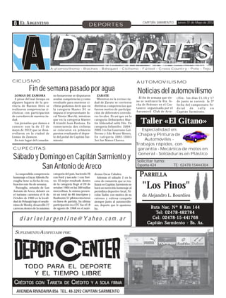 8 E L A RGENTINO                                               DEPORTES
                                                                                                            CAPITÁN SARMIENTO           Jueves 31 de Mayo de 2012




                                 DEPORTES
                                 Automovilismo - Bochas - Básquet - Ciclismo - Fútbol - Cross Country - Polo - Tejo



CICLISMO                                                                                                AUTOMOVILISMO
             Fin de semana pasado por agua                                                              Noticias del automovilismo
  LOMAS DE ZAMORA                 no bonaerense se disputaron           ZARATE
  A pesar del mal tiempo en       sendas competencias y como            Mientras en la vecina ciu-        El fin de semana que vie-    cifes; los días 15,16 y 17
algunos lugares de la pro-        resultado para nuestros ci-         dad de Zarate se corrieron        ne se realizará la 4ta. fe-    de junio se correrá la 3º
vincia de Buenos Aires se         clistas podemos decir que en        distintas competencias que        cha de Fedenor en el Cos-      fecha del campeonato Fe-
realizaron competencias ci-       la categoría Master D1 se           fueron motivo de participa-       tanero organizado por el       deral    de     rally   en
clísticas con participación       impuso el representante lo-         ción de diferentes corredo-       Automovil Club de Arre-        Capitán Sarmiento.
de corredores de nuestra ciu-     cal Néstor Macchi, mientras         res locales. Es así que en la
dad.
  Las jornadas que damos a
                                  que en la categoría Master
                                  B triunfó Juan Fontana. En
                                                                      categoría Debutantes Mar-
                                                                      tín Aldazabal salió 2do. En          Taller «El Gitano»
conocer son la de 27 de           consecuencia dos ciclistas          categoría Infantiles 2004/
mayo de 2012,que se desa-         se colocaron en primeros            2005 1ro fue Laureano Gui-           Especialidad en
rrollaron en la ciudad de         puestos resaltando el depor-        llermo y 2do Bruno Menes.          Chapa y Pintura de
Lomas de Zamora.                  te del pedal de Capitán Sar-        En categoría 2001/2003
  En este lugar del conurba-      miento.                             3ro fue Mateo Chavez.                 Automóviles -
                                                                                                        Trabajos rápidos, con
CUPECITAS                                                                                                garantía - Mecánica de motos en
                                                                                                         General - Soldaduras en Plástico
Sábado y Domingo en Capitán Sarmiento y                                                                 Solicitar turno:
          San Antonio de Areco                                                                          España 424                    TE: 02478-15444304

   La suspendida competencia
homenaje a Oscar Alfredo Pa-
                                  categoría del país, haciendo 26
                                  con Ford y tan solo 1 con Tori-
                                                                      dromo Oscar Cabalen.
                                                                         Además el sábado 2 en la
                                                                                                          PARRILLA
zzaglia tiene su fecha de rea-    no. El mejor resultado dentro       cena de camarería que se rea-
lización este fin de semana.
   Pazzaglia, oriundo de San
Antonio de Areco, debutó en
                                  de la categoría llegó el 29 de
                                  octubre 1964 en las 500 millas
                                  mercedinas, la misma presen-
                                                                      lizará en Capitán Sarmiento se
                                                                      hará un merecido homenaje al
                                                                      periodista deportivo local, Ni-
                                                                                                            "Los Pinos"
el turismo carretera el 6 de      tó un total de 66 inscriptos y      colás Tudor, con motivo de su         de Alejandro L. Bourdieu
Octubre de 1960 en la locali-     finalmente 51 pilotos estuvieron    extensa y exitosa campaña
dad de Pehuajó bajo el seudó-     en línea de partida. Su última      siempre junto al automovilis-
nimo de Monky, desarrolló 27      participación en el TC fue el 18    mo, deporte que le apasiona-
carreras dentro de la máxima      de agosto de 1968 en el autó-       ba.                                       Ruta Nac. Nº 8 Km 144
                                                                                                                        02478-482784
                                                                                                                   Tel: 0 2478-482784
     diarioelargentino@Yahoo.com.ar                                                                              Cel: 02478-15-441768
                                                                                                                      02478-15-44
                                                                                                                        2478-15-441768
                                                                                                               Capitán Sarmiento - Bs. As.

  SUPLEMENTO AUSPICIADO POR:




         TODO PARA EL DEPORTE
              PAR
               ARA     DEPORTE
           Y EL TIEMPO LIBRE
 CRÉDITOS         CON      TARJETA
                            ARJETA         DE    CRÉDITO             Y A SOLA FIRMA

   AVENIDA RIVADAVIA 856 TEL. 48-3292 CAPITAN SARMIENTO
 