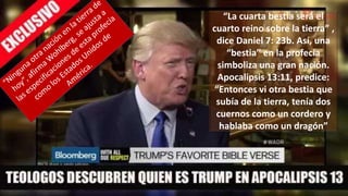 “La cuarta bestia será el
cuarto reino sobre la tierra” ,
dice Daniel 7: 23b. Así, una
“bestia” en la profecía
simboliza una gran nación.
Apocalipsis 13:11, predice:
“Entonces vi otra bestia que
subía de la tierra, tenía dos
cuernos como un cordero y
hablaba como un dragón”
 