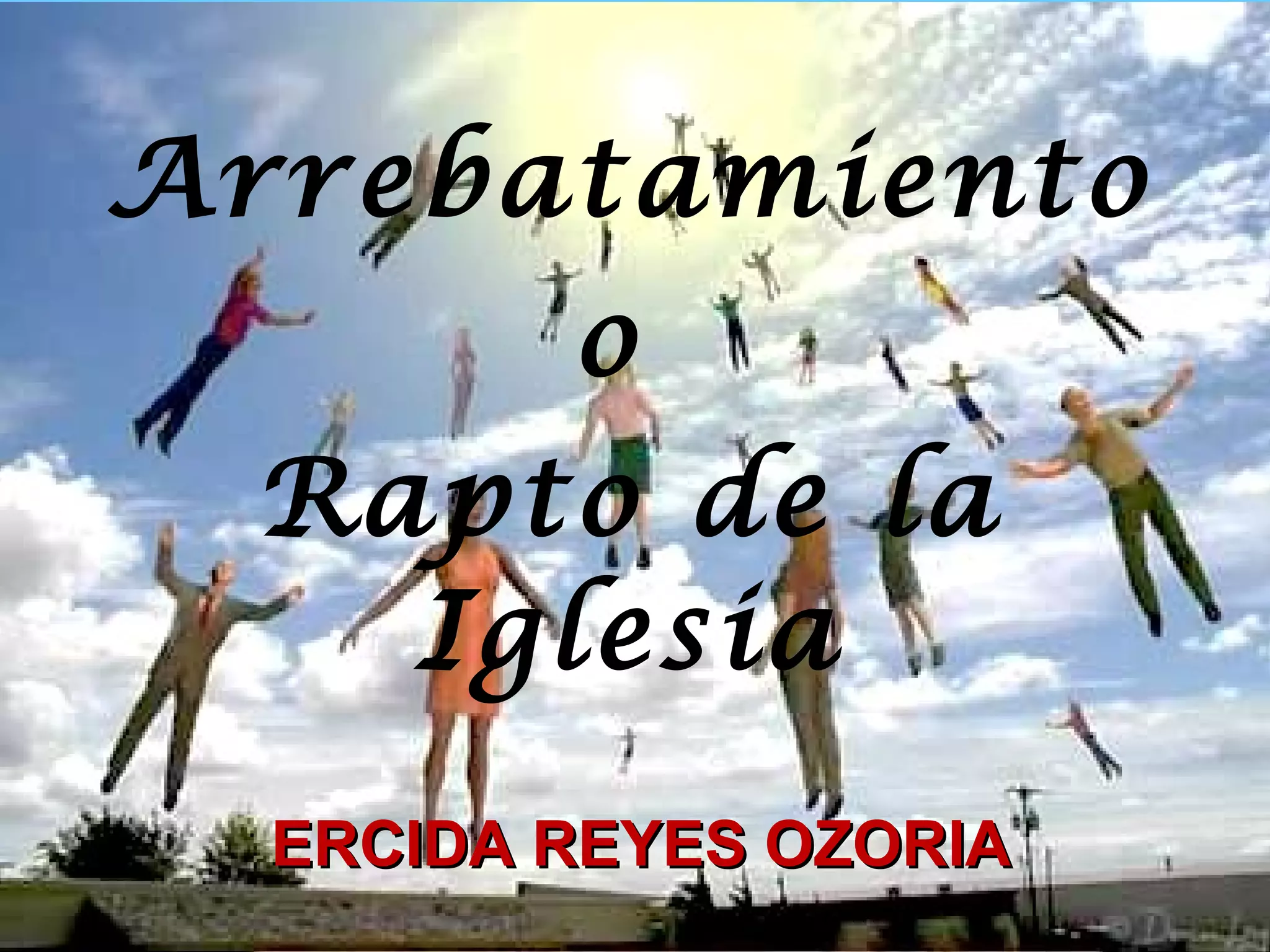 El Arrebatamiento o Rapto de la Iglesia - Ercida Reyes | PPT