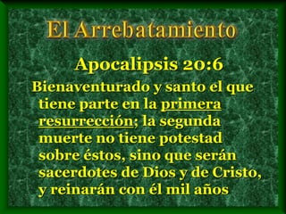 Apocalipsis 20:6
Bienaventurado y santo el que
tiene parte en la primera
resurrección; la segunda
muerte no tiene potestad
sobre éstos, sino que serán
sacerdotes de Dios y de Cristo,
y reinarán con él mil años
 