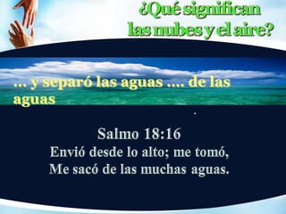 ... y separó las aguas …. de las
aguas
 