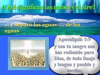 ... y separó las aguas …. de las
aguas
 