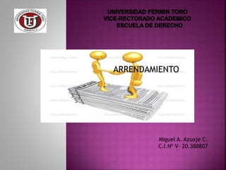 ARRENDAMIENTO
Miguel A. Azuaje C.
C.I.Nº V- 20.388807
 