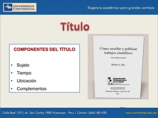 COMPONENTES DEL TÍTULO

• Sujeto
• Tiempo
• Ubicación

• Complementos

 