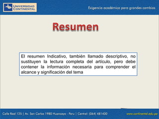 El resumen Indicativo, también llamado descriptivo, no
sustituyen la lectura completa del artículo, pero debe
contener la información necesaria para comprender el
alcance y significación del tema

 