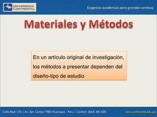 En un artículo original de investigación,
los métodos a presentar dependen del
diseño-tipo de estudio

 