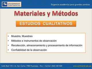 ESTUDIOS CUALITATIVOS
• Muestra, Muestreo
• Métodos e instrumentos de observación
• Recolección, almacenamiento y procesamiento de información
• Confiabilidad de la observación

 