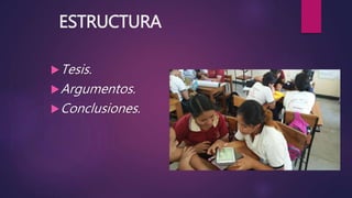 ESTRUCTURA
Tesis.
Argumentos.
Conclusiones.
 