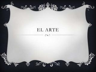 EL ARTE
 