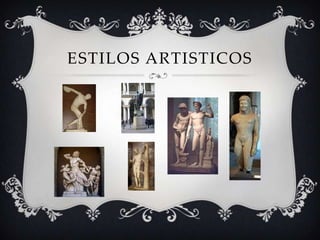 ESTILOS ARTISTICOS
 