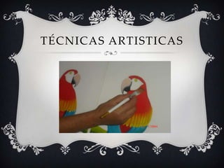 TÉCNICAS ARTISTICAS
 