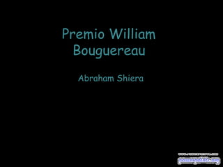 Premio William
Bouguereau
Abraham Shiera
 