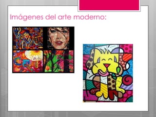 Imágenes del arte moderno:

 