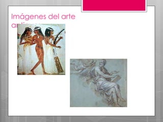 Imágenes del arte
antiguo:

 