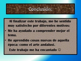 Al finalizar este trabajo, me he sentido
muy satisfecho por diferentes motivos:
• Me ha ayudado a comprender mejor el
tema...