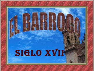 EL BARROCO SIGlo XVII 