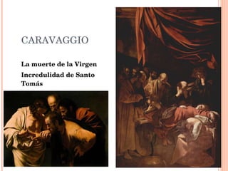 CARAVAGGIO La muerte de la Virgen Incredulidad de Santo Tomás 